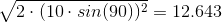 \sqrt{2 \cdot (10 \cdot sin(90))^2} = 12.643