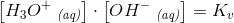 \left [ H_3O^+\; _{\textit{(aq)}} \right ]\cdot\left [ OH^-\; _{\textit{(aq)}} \right ]=K_v