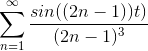 \sum_{n=1}^{\infty } \frac{sin((2n-1))t)}{(2n-1)^{3}}