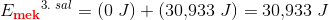 {E_{\mathbf{\color{Red} mek}}}^{3.\; sal}=(0\; J)+(30{,}933\; J)=30{,}933\; J