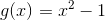 g(x)=x^2-1