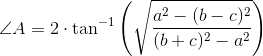 \angle A =2\cdot \tan^{-1}\left (\sqrt{\frac{a^2-(b-c)^2}{(b+c)^2- a^2}} \right )