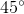 45\degree