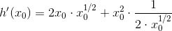 h'(x_0)=2x_0\cdot x_0^{1/2}+x_0^2\cdot \frac{1}{2\cdot x_0^{1/2}}