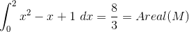 \int_0^2{x^2-x+1} ~dx=\frac{8}{3}=Areal(M)