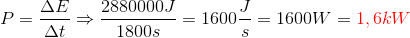 P=\frac{\Delta E}{\Delta t}\Rightarrow \frac{2880000J}{1800s}=1600\frac{J}{s}=1600 W={\color{Red} 1,6 kW}