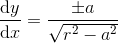 {\frac{\mathrm{d} y}{\mathrm{d} x}=\frac{\left \pm a }{ \sqrt{r^2-a^2}}