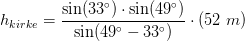 h_{kirke}=\frac{\sin(33^\circ)\cdot \sin(49^\circ)}{\sin(49^\circ-33^\circ)}\cdot (52\; m)
