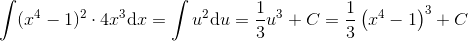 \int (x^4-1)^2\cdot 4x^3\mathrm{d}x=\int u^2\mathrm{d}u=\frac{1}{3}u^3+C=\frac{1}{3}\left ( x^4-1 \right )^3+C