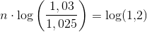 n\cdot \log\left (\frac{1,03}{1,025} \right)=\log(1{,}2)
