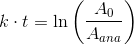 k\cdot t=\ln\left (\frac{A_0}{A_{ana} }\right)