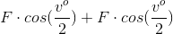 F \cdot cos(\frac{v^{o}}{2}) + F\cdot cos (\frac{v^{o}}{2})
