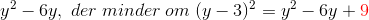 y^{2}-6y,\; der\; minder\; om\; (y-3)^{2}=y^{2}-6y+{\color{Red} 9 }