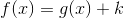 f(x)=g(x)+k