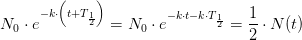 N_0\cdot e^{-k\cdot \left ( t+T_\frac{1}{2} \right )}=N_0\cdot e^{-k\cdot t-k\cdot T_\frac{1}{2}}=\frac{1}{2}\cdot N(t )