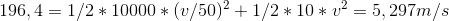 196,4 = 1/2*10000*(v/50)^2 +1/2*10*v^2 = 5,297 m/s