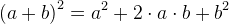 \left ( a+b \right )^2=a^2+2\cdot a\cdot b+b^2
