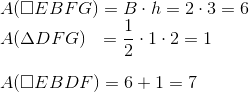 \\A(\square EBFG)=B\cdot h = 2\cdot 3=6\\ A(\Delta DFG)~~=\frac{1}{2}\cdot 1\cdot 2=1\\ \\ A(\square EBDF)=6+1=7