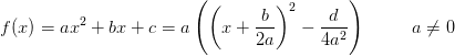f(x)=ax^2+bx+c=a\left ( \left ( x+\frac{b}{2a} \right )^2-\frac{d}{4a^2} \right )\; \; \; \; \; \; \; \; \; a\neq0
