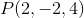 P(2,-2,4)