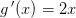 g{\, }'(x)=2x