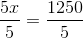 \frac{5x}{5}=\frac{1250}{5}