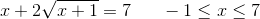 x+2\sqrt{x+1}=7\; \; \; \; \; \; -1\leq x\leq 7