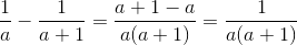 \frac{1}{a}-\frac{1}{a+1}=\frac{a+1-a}{a(a+1)}=\frac{1}{a(a+1)}