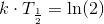 k\cdot T_\frac{1}{2}=\ln(2)