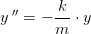 y{\, }''=-\frac{k}{m}\cdot y