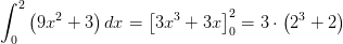\int_{0}^{2}\left ( 9x^2+3 \right )dx=\left [3 x^3+3x\right ]_{0}^{2}=3\cdot \left ( 2^3+2 \right )