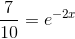 \frac{7}{10}=e^{-2x}