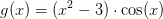 g(x)=(x^2-3)\cdot \cos(x)