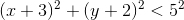 (x+3)^2+(y+2)^2<5^2