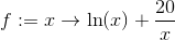 f:=x\rightarrow \ln (x)+\frac{20}{x}