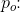 p_o\! \! :