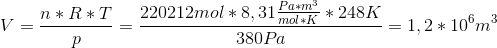 V=\frac{n*R*T}{p}=\frac{220212 mol*8,31\frac{Pa*m^3}{mol*K}*248K}{380Pa}=1,2*10^6m^3