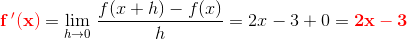 \mathbf{\color{Red} f{\, }'(x)}=\underset{h \to 0}{\lim}\; \frac{f(x+h)-f(x)}{h}=2x-3+0=\mathbf{\color{Red}2x-3}