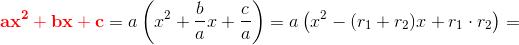 \mathbf{\color{Red} ax^2+bx+c}=a\left(x^2+\frac{b}{a}x+\frac{c}{a}\right)=a\left ( x^2-(r_1+r_2)x+r_1\cdot r_2 \right )=
