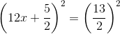 \left (12x+\frac{5}{2} \right )^2=\left (\frac{13}{2} \right )^2