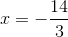 x=-\frac{14}{3}