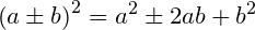\small \left ( a\pm b \right )^2=a^2\pm 2ab+b^2