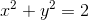 x^2+y^2=2