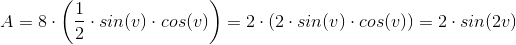 A=8\cdot \left ( \frac{1}{2}\cdot sin(v)\cdot cos(v) \right ) = 2\cdot \left ( 2\cdot sin(v)\cdot cos(v) \right ) = 2\cdot sin(2v)