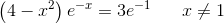 \left ( 4-x^2 \right )e^{-x}=3e^{-1}\; \; \; \; \; \; x\neq1