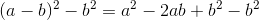 (a-b)^2-b^2=a^2-2ab+b^2-b^2