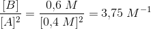 \frac{[B]}{[A]^2}=\frac{0{,}6 \; M}{[0{,}4\; M]^2}=3{,}75\; M^{-1}