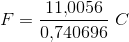 F=\frac{11{,}0056}{0{,}740696}\; C