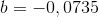 b=-0,0735