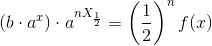 \left (b\cdot a^{x} \right )\cdot a^{nX_{\frac{1}{2}}}=\left ( \frac{1}{2} \right )^nf(x)